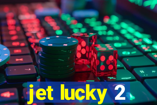 jet lucky 2